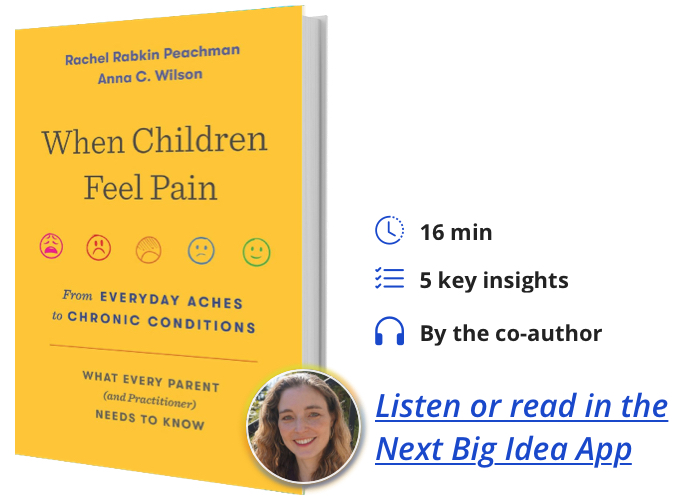 When Children Feel Pain: From Everyday Aches to Chronic Conditions By Rachel Rabkin Peachman & Anna C. Wilson