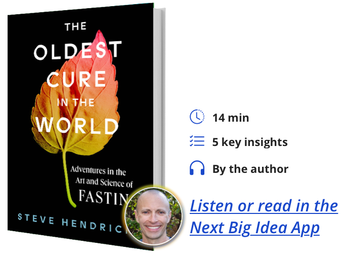 The Oldest Cure in the World: Adventures in the Art and Science of Fasting By Steve Hendricks