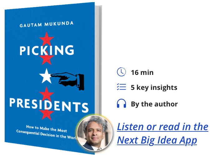 Picking Presidents: How to Make the Most Consequential Decision in the World By Gautam Mukunda