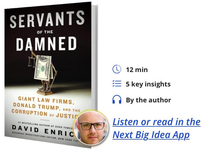 Servants of the Damned: Giant Law Firms, Donald Trump, and the Corruption of Justice By David Enrich