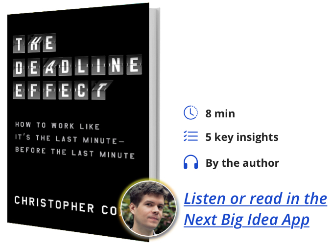 The Deadline Effect: How to Work Like It's the Last Minute―Before the Last Minute By Christopher Cox