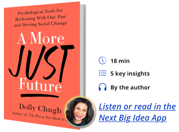 A More Just Future: Psychological Tools for Reckoning with Our Past and Driving Social Change By Dolly Chugh