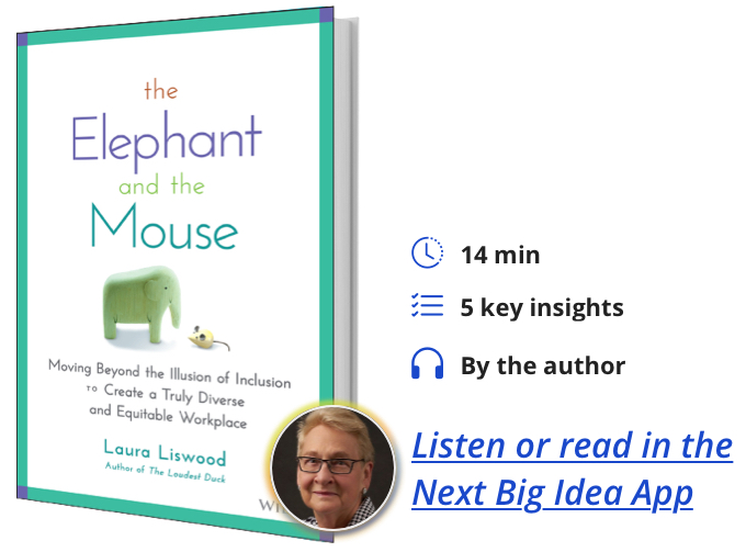 The Elephant and the Mouse: Moving Beyond the Illusion of Inclusion to Create a Truly Diverse and Equitable Workplace By Laura A. Liswood