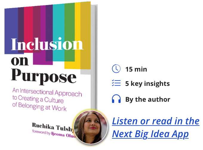 Inclusion on Purpose: An Intersectional Approach to Creating a Culture of Belonging at Work By Ruchika Tulshyan