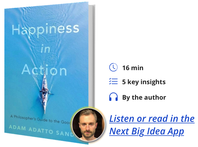 Happiness in Action: A Philosopher’s Guide to the Good Life By Adam Adatto Sandel