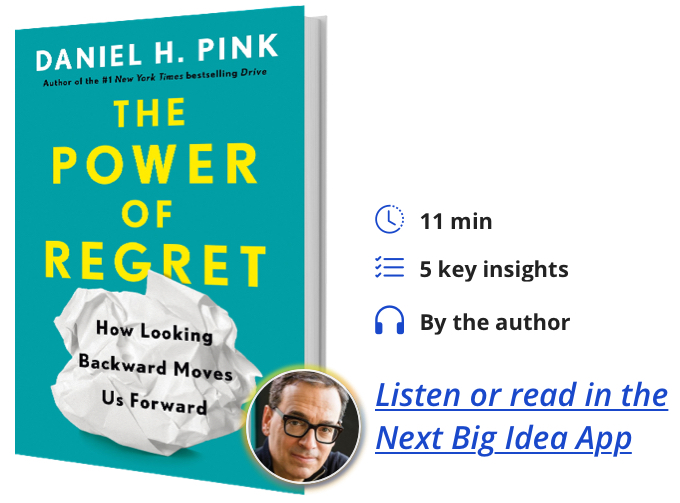 The Power of Regret: How Looking Backward Moves Us Forward By Daniel Pink