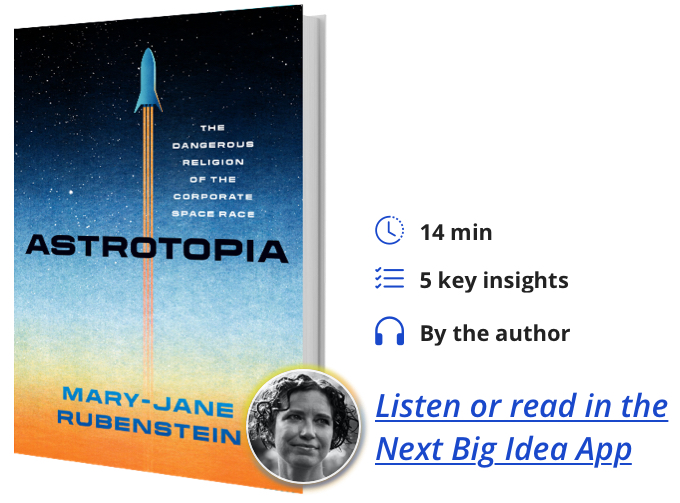 Astrotopia: The Dangerous Religion of the Corporate Space Race By Mary-Jane Rubenstein
