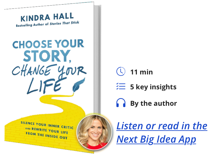 Choose Your Story, Change Your Life: Silence Your Inner Critic and Rewrite Your Life from the Inside Out By Kindra Hall