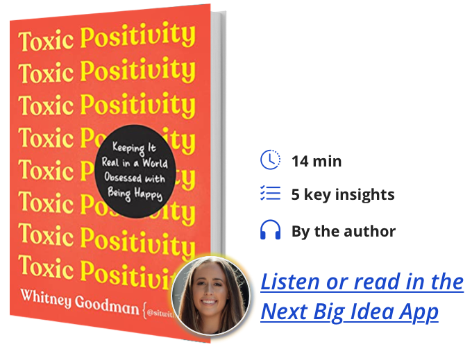 Toxic Positivity: Keeping It Real in a World Obsessed with Being Happy By Whitney Goodman