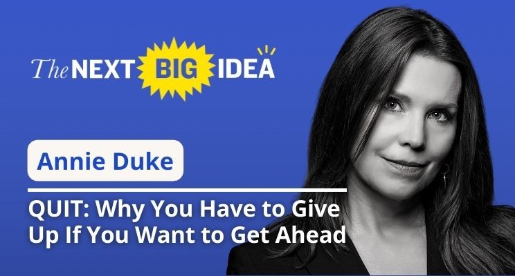 QUIT: Why You Have to Give Up If You Want to Get Ahead With Annie Duke