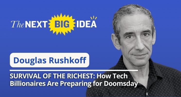 SURVIVAL OF THE RICHEST: How Tech Billionaires Are Preparing for Doomsday With Douglas Rushkoff