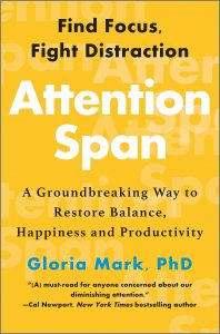 Attention Span: Finding Focus and Fighting Distraction By Gloria Mark