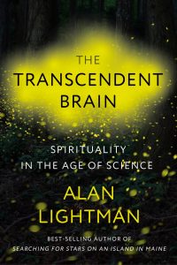 The Transcendent Brain: Spirituality in the Age of Science By Alan Lightman