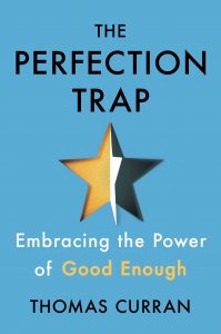The Perfection Trap: Embracing the Power of Good Enough By Thomas Curran