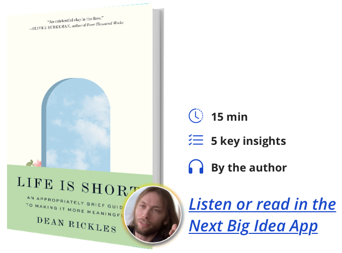 Life Is Short: An Appropriately Brief Guide to Making It More Meaningful By Dean Rickles
