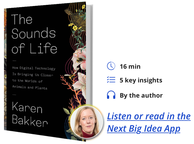 The Sounds of Life: How Digital Technology is Bringing Us Closer to the World of Animals and Plants By Karen Bakker