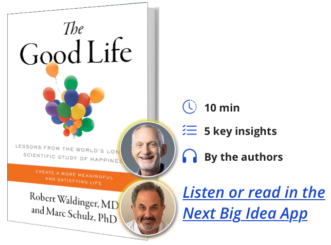 The Good Life: Lessons from the World’s Longest Scientific Study of Happiness By Marc Shulz & Robert Waldinger