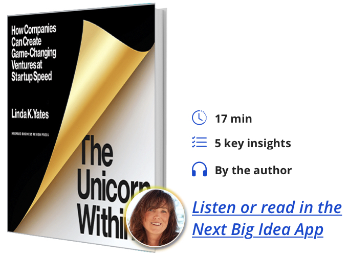 The Unicorn Within: How Companies Can Create Game-Changing Ventures at Startup Speed By Linda K. Yates