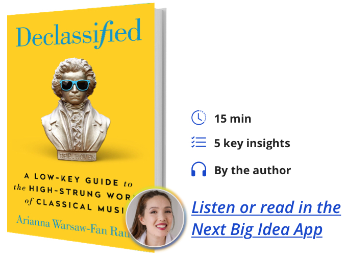 Declassified: A Low-Key Guide to the High-Strung World of Classical Music By Arianna Warsaw-Fan Rauch