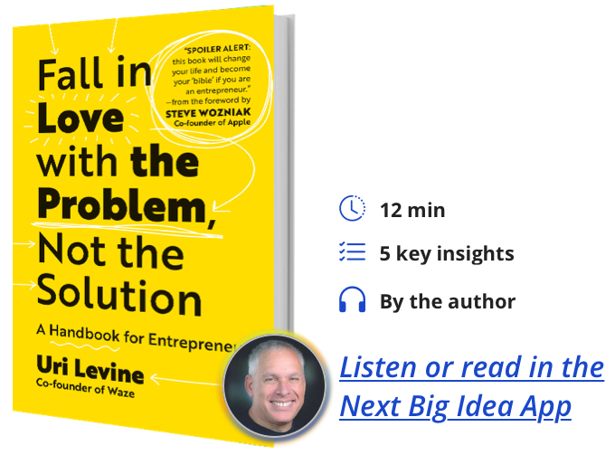 Fall in Love with the Problem, Not the Solution: A Handbook for Entrepreneurs By Uri Levine