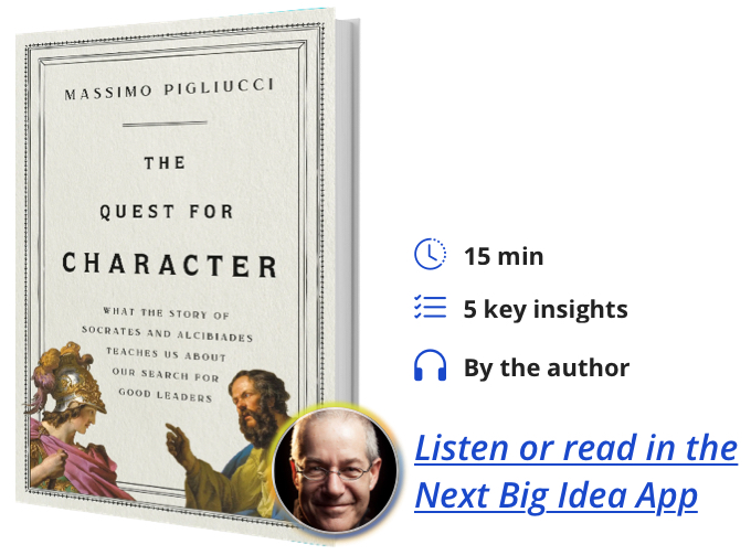The Quest for Character: What the Story of Socrates and Alcibiades Teaches Us About Our Search for Good Leaders By Massimo Pigliucci