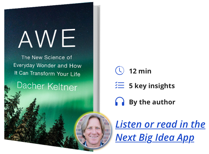 Awe: The New Science of Everyday Wonder and How It Can Transform Your Life By Dacher Keltner