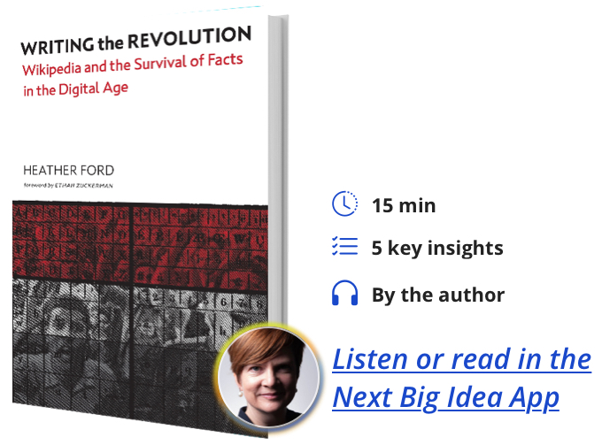 Writing the Revolution: Wikipedia and the Survival of Facts in the Digital Age By Heather Ford
