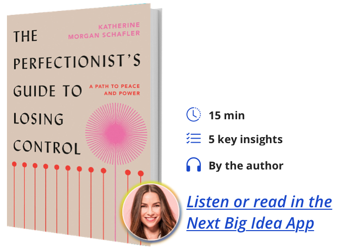 The Perfectionist’s Guide to Losing Control: A Path to Peace and Power By Katherine Morgan Schafler