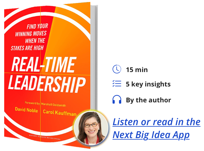 Real-Time Leadership: Find Your Winning Moves When the Stakes Are High David Noble and Carol Kauffman