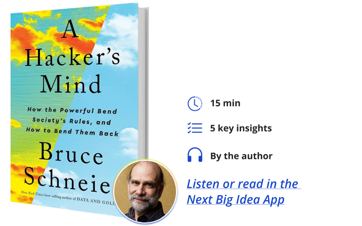 A Hacker’s Mind: How the Powerful Bend Society’s Rules, and How to Bend them Back By Bruce Schneier