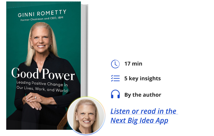Good Power: Creating Positive Change in our Lives, Work and World By Ginni Rometty Next Big Idea Club