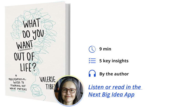 What Do You Want Out of Life Valerie Tiberius Next Big Idea Club