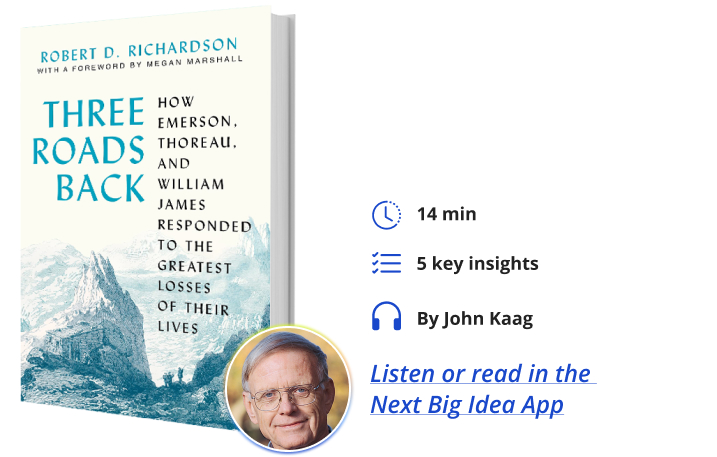 Three Roads Back: How Emerson, Thoreau, and William James Responded to the Greatest Losses of Their Lives By Robert Richardson