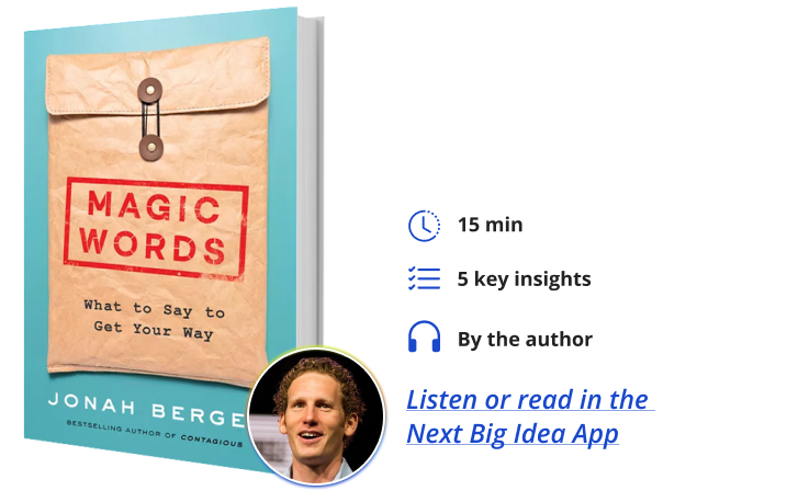 Magic Words: What to Say to Get Your Way Jonah Berger