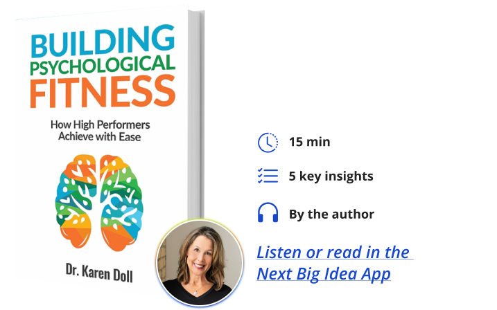 Building Psychological Fitness: How High Performers Achieve with Ease By Dr. Karen Doll Next Big Idea Club