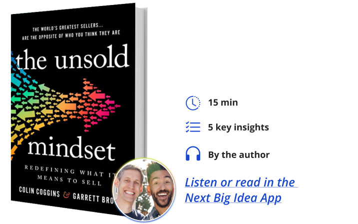 The Unsold Mindset: Redefining What It Means to Sell By Colin Coggins & Garrett Brown Next Big Idea Club