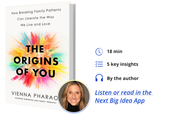 The Origins of You: How Breaking Family Patterns Can Liberate the Way We Live and Love By Vienna Pharaon Next Big Idea Club