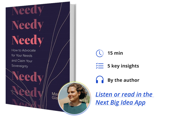 Needy: How to Advocate for Your Needs and Claim Your Sovereignty By Mara Glatzel Next Big Idea Club