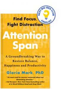 Attention Span: A Groundbreaking Way to Restore Balance, Happiness and Productivity By Gloria Mark