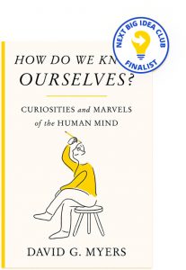 How Do We Know Ourselves?: Curiosities and Marvels of the Human Mind By David Myers