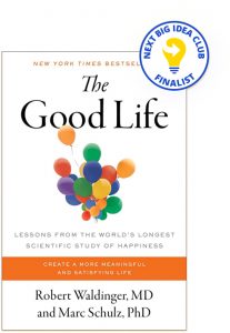 The Good Life: Lessons from the World's Longest Scientific Study of Happiness By Robert Waldinger and Marc Schulz