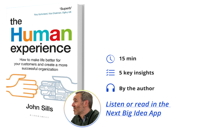 The Human Experience: How to Make Life Better for Your Customers and Create a More Successful Organization By John Sills Next Big Idea Club