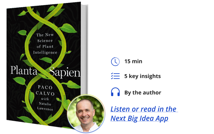Planta Sapiens: The New Science of Plant Intelligence By Paco Calvo and Natalie Lawrence Next Big Idea Club