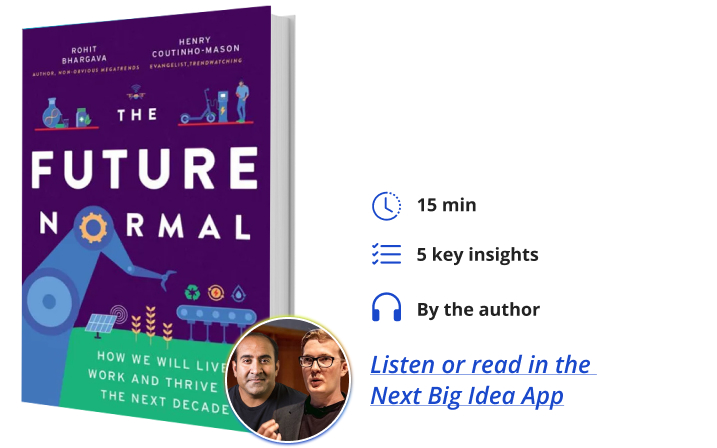 The Future Normal: How We Will Live, Work and Thrive in the Next Decade By Rohit Bhargava & Henry Coutinho-Mason Next Big Idea Club