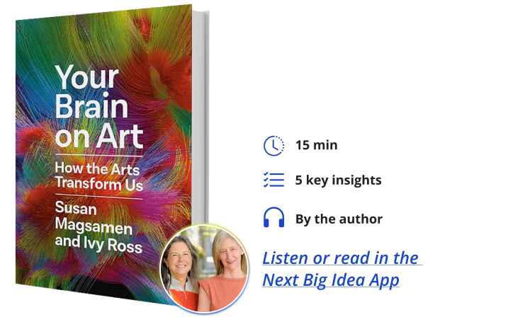 Your Brain on Art: How the Arts Transform Us. By Ivy Ross and Susan Magsamen Next Big Idea Club