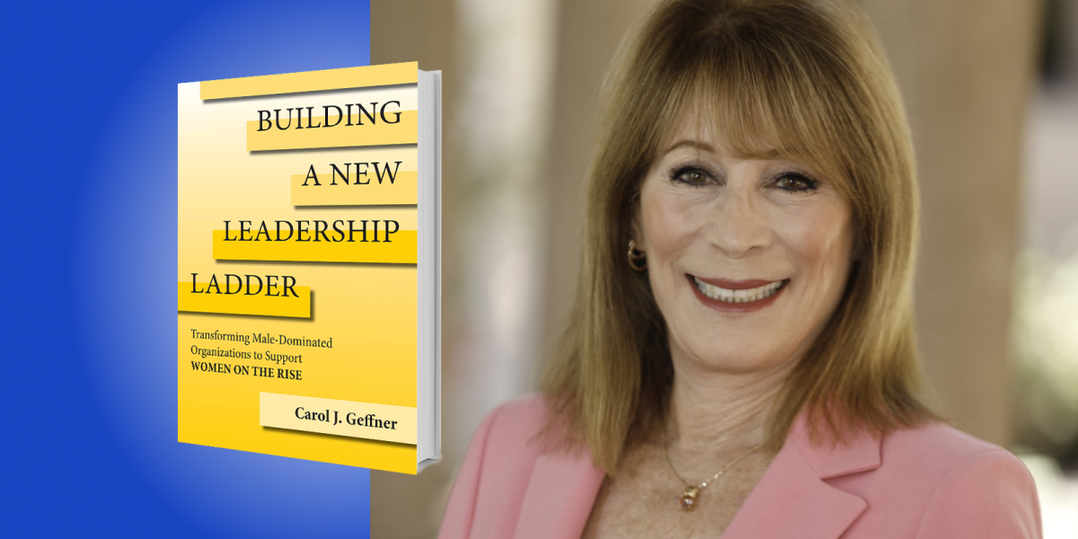 Building a New Leadership Ladder: Transforming Male-Dominated Organizations to Support Women on the Rise