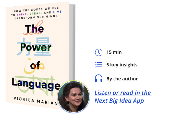 The Power of Language: How the Codes We Use to Think, Speak, and Live Transform Our Minds By Viorica Marian Next Big Idea Club