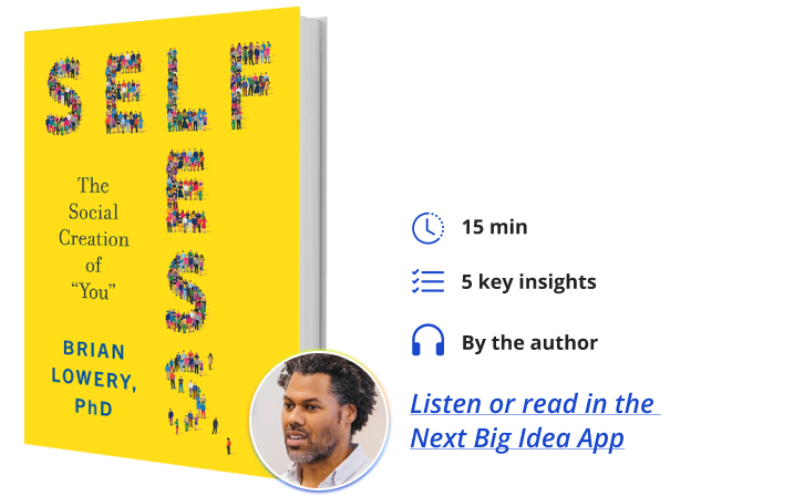 Selfless: The Social Creation Of You By Brian Lowery Next Big Idea Club
