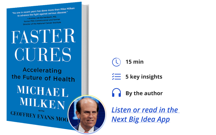Faster Cures: Accelerating the Future of Health By Michael Milken Next Big Idea Club