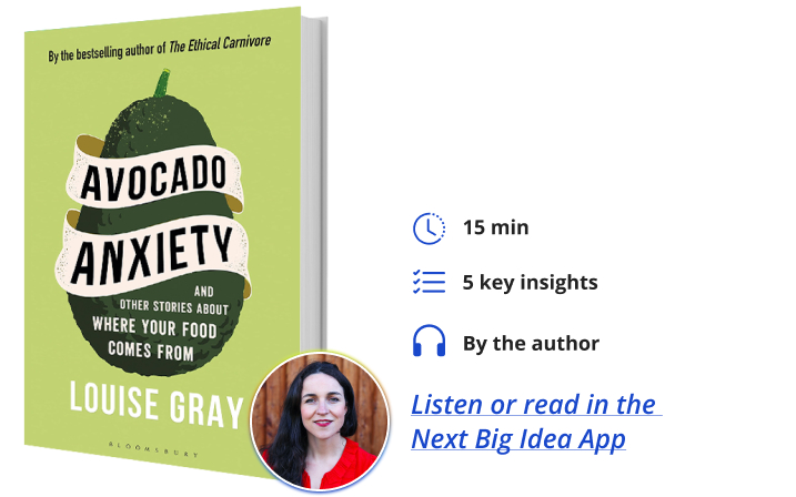 Avocado Anxiety: and Other Stories About Where Your Food Comes From by Louise Gray Next Big Idea Club